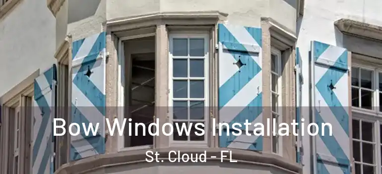 Bow Windows Installation St. Cloud - FL