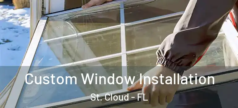 Custom Window Installation St. Cloud - FL