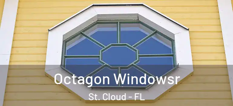 Octagon Windowsr St. Cloud - FL
