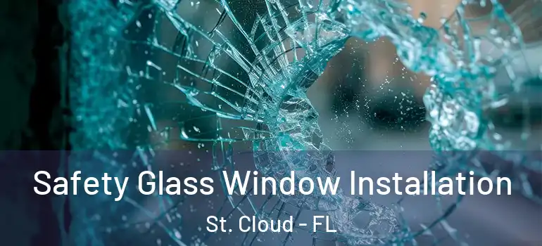 Safety Glass Window Installation St. Cloud - FL
