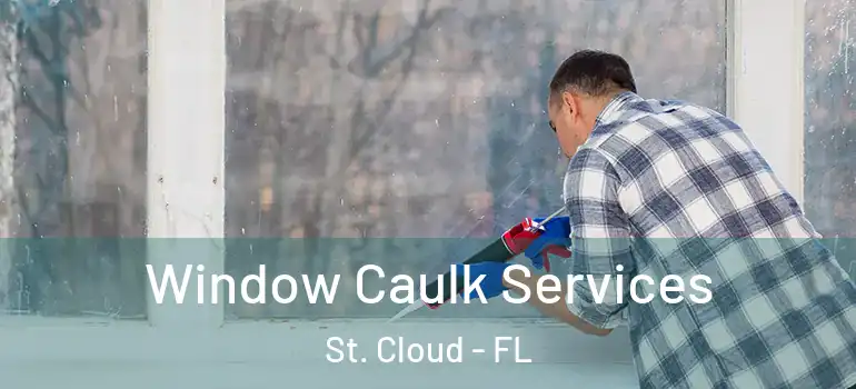 Window Caulk Services St. Cloud - FL