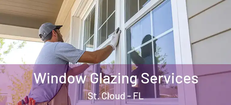 Window Glazing Services St. Cloud - FL
