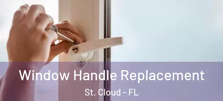 Window Handle Replacement St. Cloud - FL