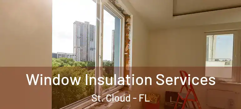 Window Insulation Services St. Cloud - FL