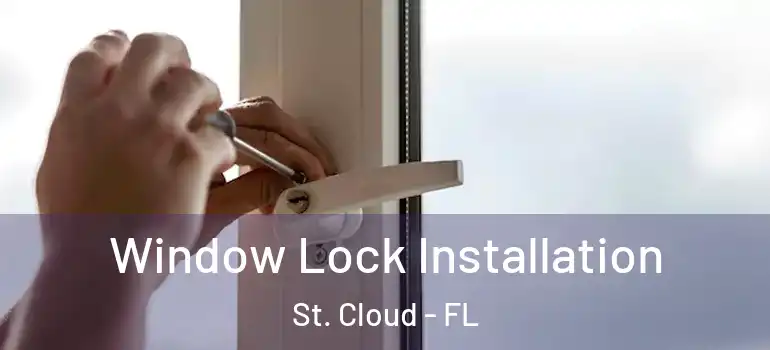 Window Lock Installation St. Cloud - FL
