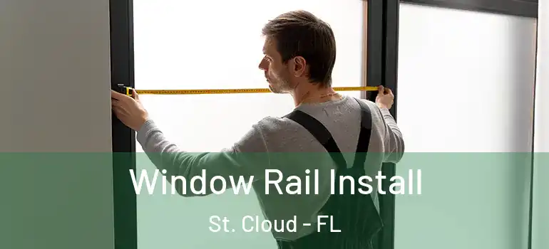 Window Rail Install St. Cloud - FL