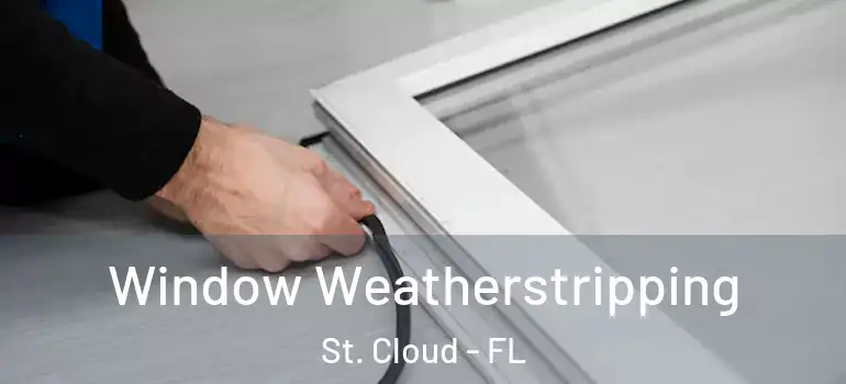 Window Weatherstripping St. Cloud - FL